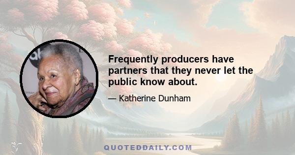 Frequently producers have partners that they never let the public know about.