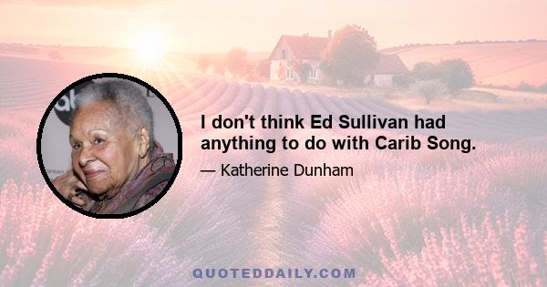 I don't think Ed Sullivan had anything to do with Carib Song.