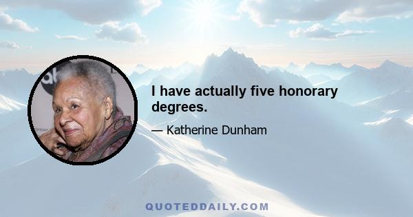 I have actually five honorary degrees.