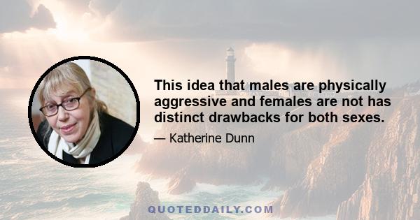 This idea that males are physically aggressive and females are not has distinct drawbacks for both sexes.