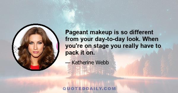 Pageant makeup is so different from your day-to-day look. When you're on stage you really have to pack it on.