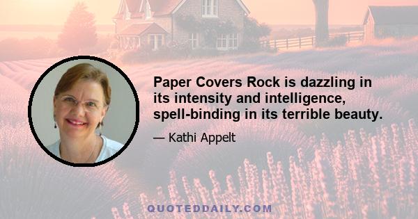 Paper Covers Rock is dazzling in its intensity and intelligence, spell-binding in its terrible beauty.