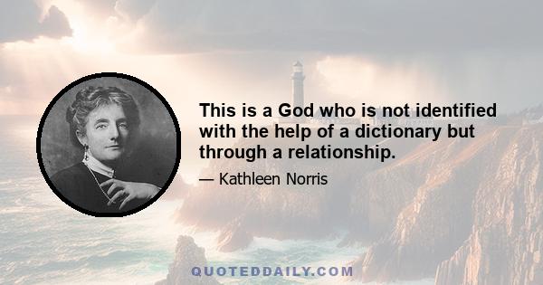 This is a God who is not identified with the help of a dictionary but through a relationship.