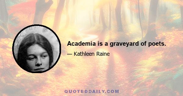 Academia is a graveyard of poets.