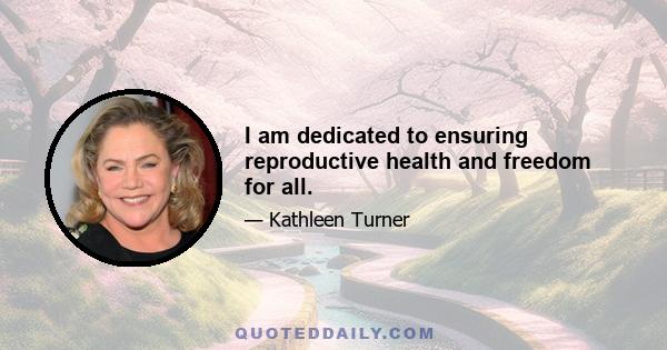 I am dedicated to ensuring reproductive health and freedom for all.