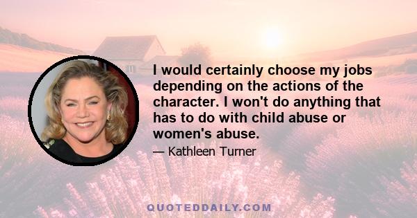 I would certainly choose my jobs depending on the actions of the character. I won't do anything that has to do with child abuse or women's abuse.