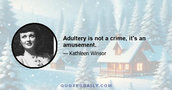 Adultery is not a crime, it's an amusement.