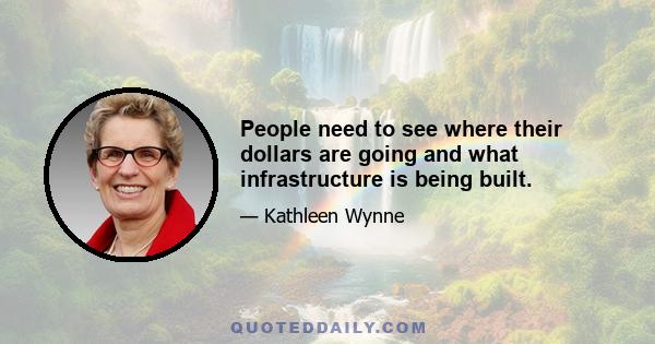 People need to see where their dollars are going and what infrastructure is being built.