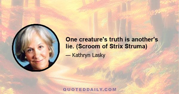 One creature's truth is another's lie. (Scroom of Strix Struma)