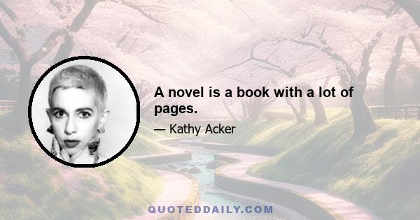 A novel is a book with a lot of pages.