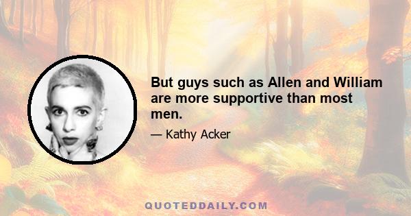 But guys such as Allen and William are more supportive than most men.