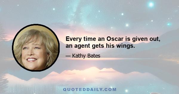 Every time an Oscar is given out, an agent gets his wings.