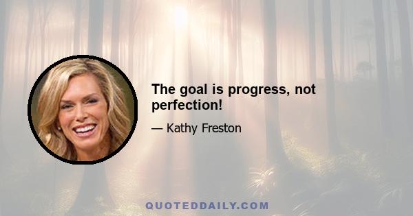 The goal is progress, not perfection!