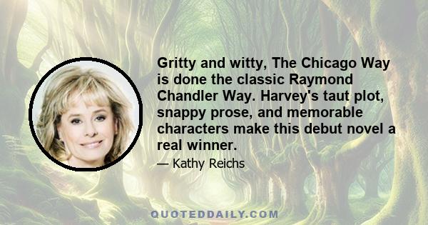 Gritty and witty, The Chicago Way is done the classic Raymond Chandler Way. Harvey's taut plot, snappy prose, and memorable characters make this debut novel a real winner.