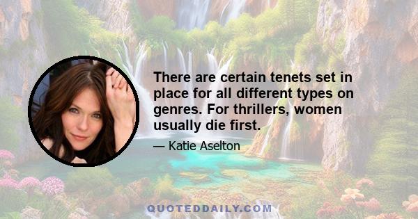 There are certain tenets set in place for all different types on genres. For thrillers, women usually die first.