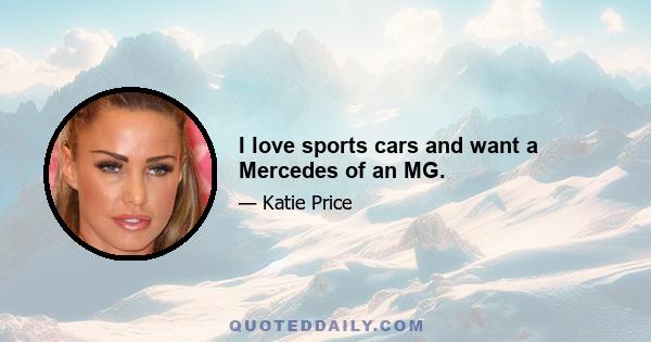 I love sports cars and want a Mercedes of an MG.