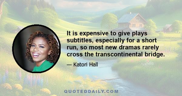 It is expensive to give plays subtitles, especially for a short run, so most new dramas rarely cross the transcontinental bridge.