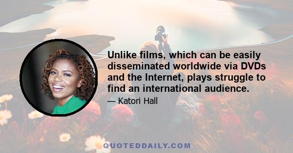 Unlike films, which can be easily disseminated worldwide via DVDs and the Internet, plays struggle to find an international audience.