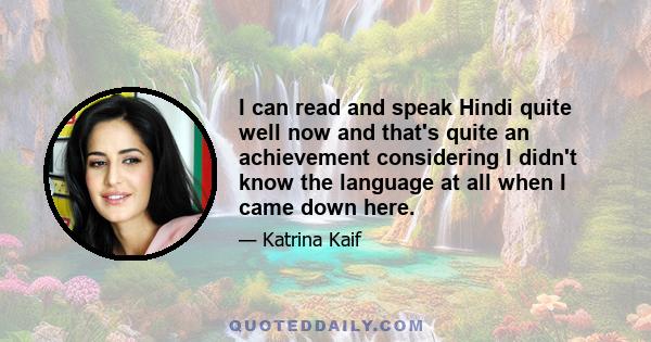 I can read and speak Hindi quite well now and that's quite an achievement considering I didn't know the language at all when I came down here.