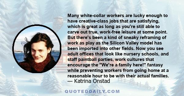 Many white-collar workers are lucky enough to have creative-class jobs that are satisfying, which is great as long as you're still able to carve out true, work-free leisure at some point. But there's been a kind of