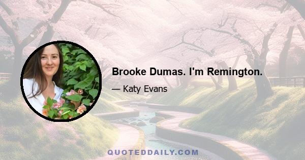 Brooke Dumas. I'm Remington.