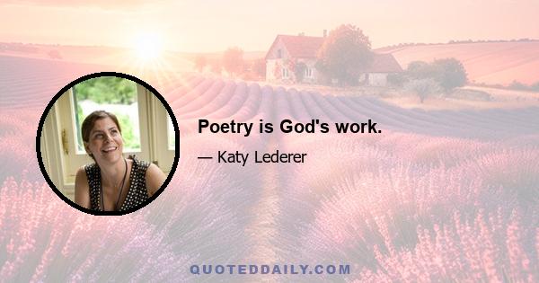 Poetry is God's work.