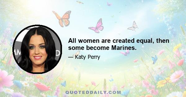 All women are created equal, then some become Мarines.