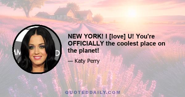 NEW YORK! I [love] U! You're OFFICIALLY the coolest place on the planet!