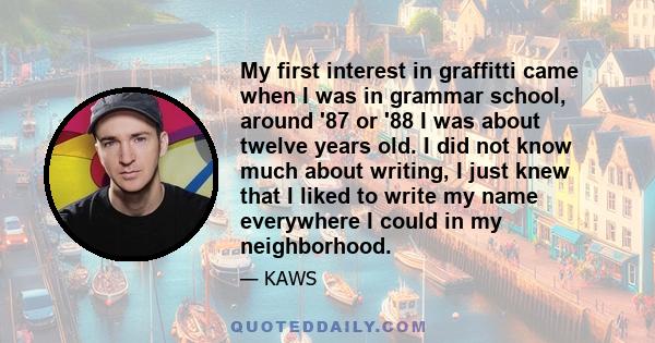 My first interest in graffitti came when I was in grammar school, around '87 or '88 I was about twelve years old. I did not know much about writing, I just knew that I liked to write my name everywhere I could in my