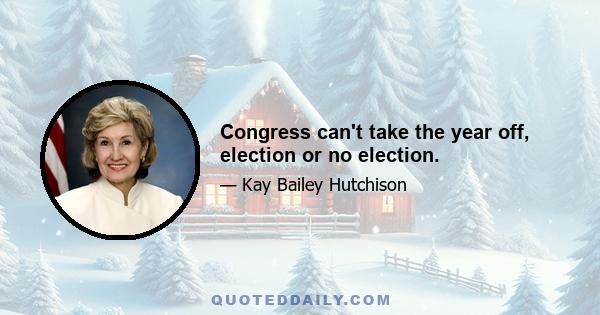 Congress can't take the year off, election or no election.