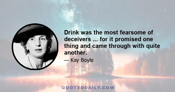 Drink was the most fearsome of deceivers ... for it promised one thing and came through with quite another.