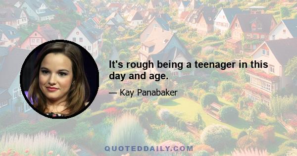 It's rough being a teenager in this day and age.