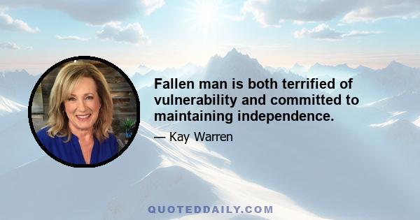 Fallen man is both terrified of vulnerability and committed to maintaining independence.