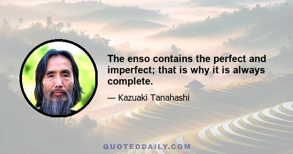 The enso contains the perfect and imperfect; that is why it is always complete.