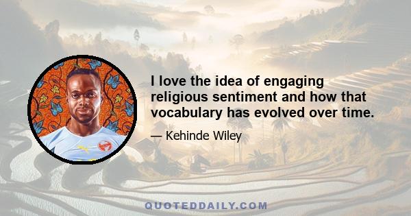 I love the idea of engaging religious sentiment and how that vocabulary has evolved over time.