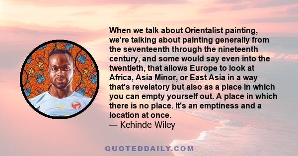 When we talk about Orientalist painting, we're talking about painting generally from the seventeenth through the nineteenth century, and some would say even into the twentieth, that allows Europe to look at Africa, Asia 