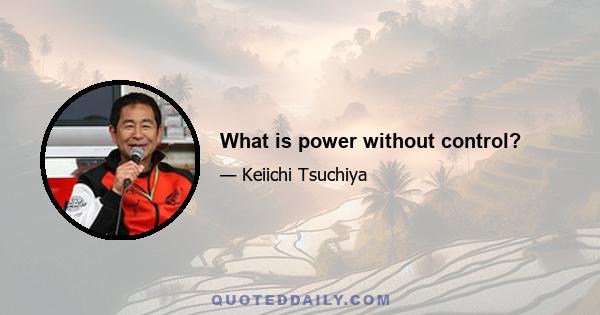 What is power without control?