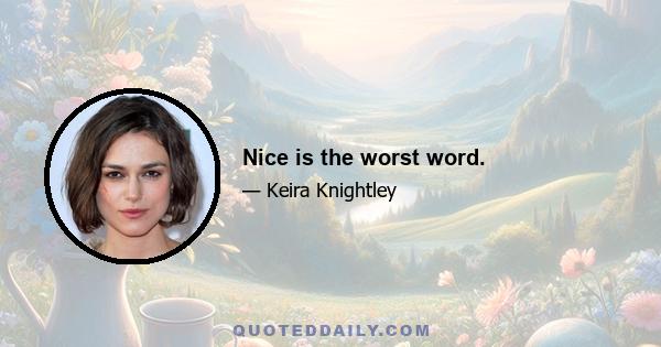 Nice is the worst word.