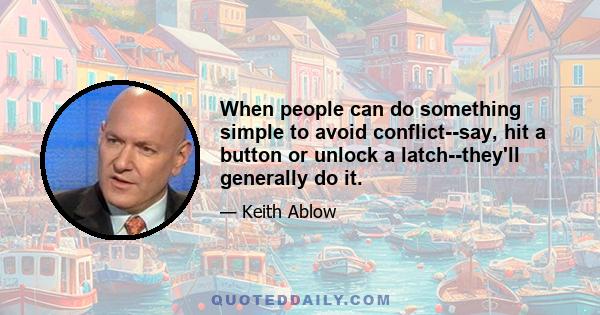 When people can do something simple to avoid conflict--say, hit a button or unlock a latch--they'll generally do it.