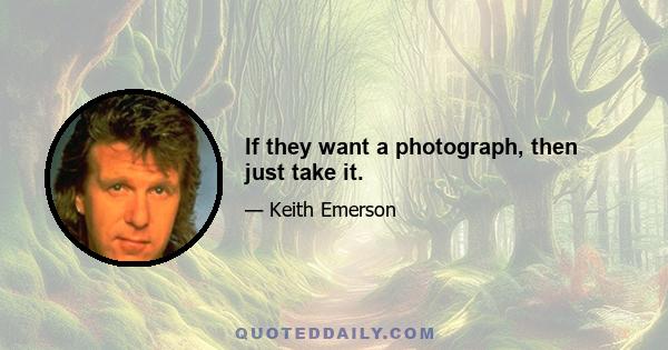 If they want a photograph, then just take it.