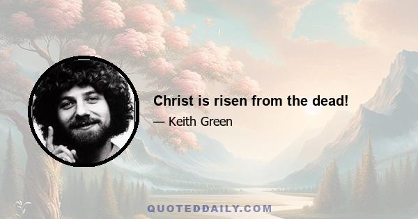 Christ is risen from the dead!