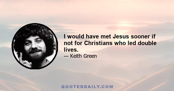 I would have met Jesus sooner if not for Christians who led double lives.