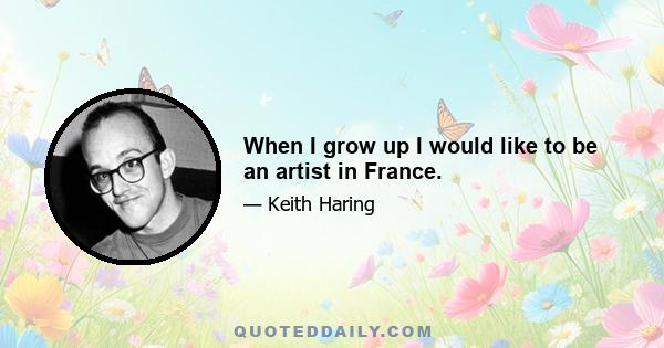 When I grow up I would like to be an artist in France.