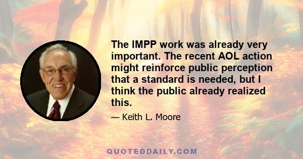 The IMPP work was already very important. The recent AOL action might reinforce public perception that a standard is needed, but I think the public already realized this.