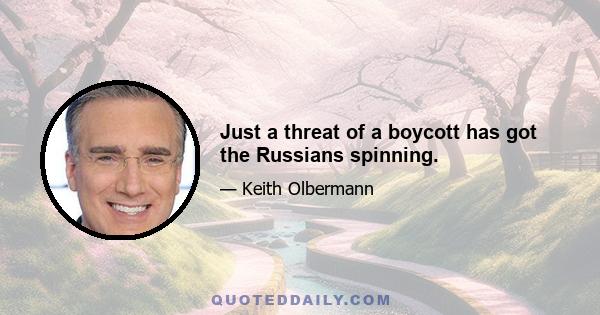 Just a threat of a boycott has got the Russians spinning.