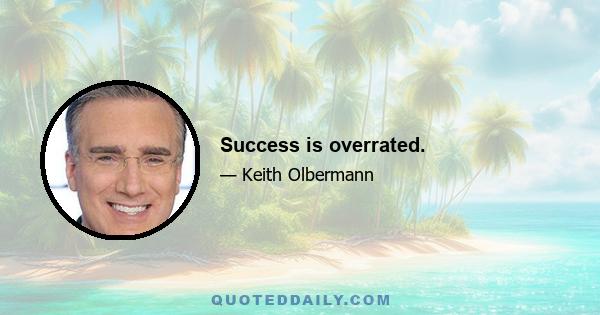 Success is overrated.