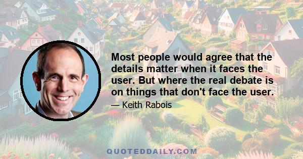 Most people would agree that the details matter when it faces the user. But where the real debate is on things that don't face the user.