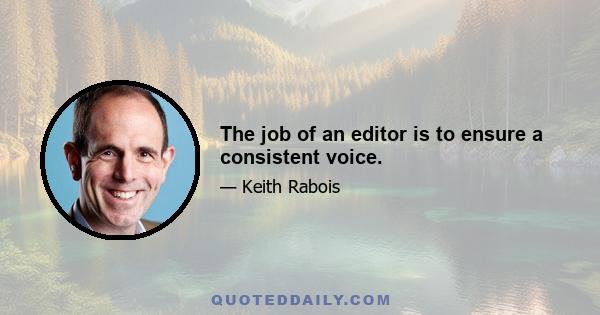 The job of an editor is to ensure a consistent voice.