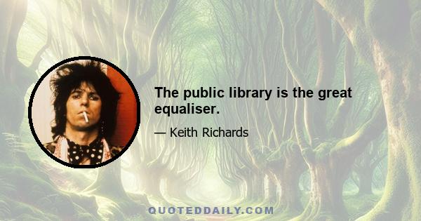 The public library is the great equaliser.