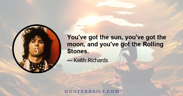 You've got the sun, you've got the moon, and you've got the Rolling Stones.